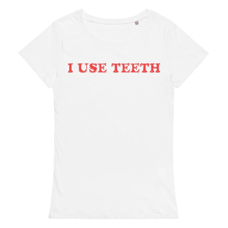 I USE TEETH (FITTED GIRLY STYLE)