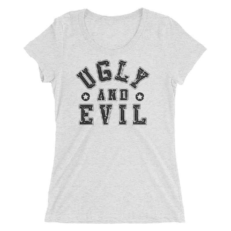 UGLY AND EVIL (GIRLY STYLE - TIGHT FIT)